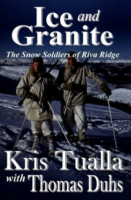 Ice and Granite: The Snow Soldiers of Riva Ridge by Duhs, Thomas