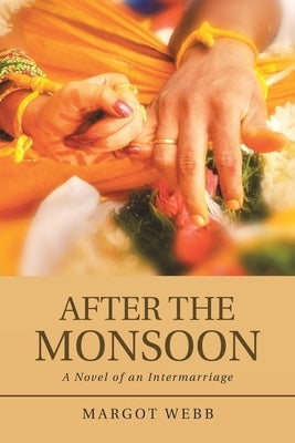After the Monsoon: A Novel of an Intermarriage by Webb, Margot