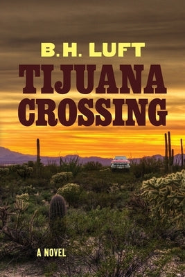 Tijuana Crossing by Luft, Bradley H.