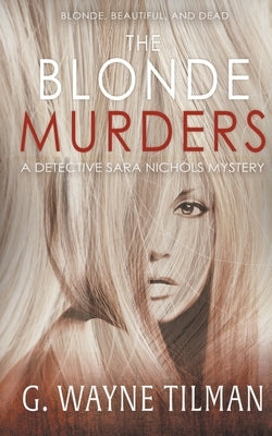 The Blonde Murders: A Detective Sara Nichols Mystery by Tilman, G. Wayne