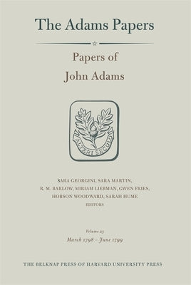 Papers of John Adams, Volume 23: March 1798 - June 1799 by Adams, John