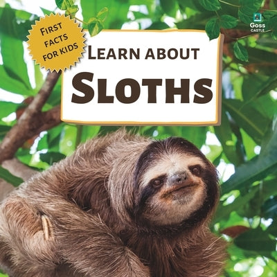 Learn About Sloths: First Facts for Kids by Castle, Goss