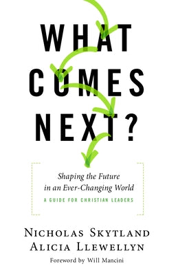 What Comes Next?: Shaping the Future in an Ever-Changing World - A Guide for Christian Leaders by Skytland, Nicholas