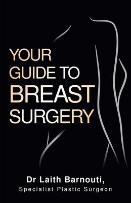 Your Guide To Breast Surgery by Barnouti, Laith