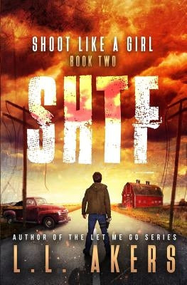 Shoot Like a Girl: A Post-Apocalyptic Thriller by Akers, L. L.
