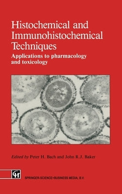 Histochemical and Immunohistochemical Techniques: Applications to Pharmacology and Toxicology by Bach, Peter H.