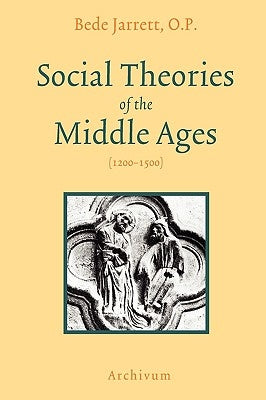 Social Theories of the Middle Ages (1200-1500) by Jarrett, Bede