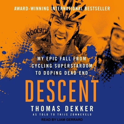 Descent Lib/E: My Epic Fall from Cycling Superstardom to Doping Dead End by Gerrard, Liam