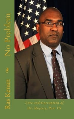 No Problem: Love and Corruption of His Majesty, Part III by Kenan I., Ras