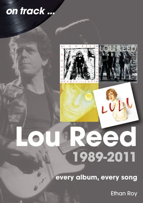 Lou Reed 1989-2011: Every Album, Every Song by Roy, Ethan