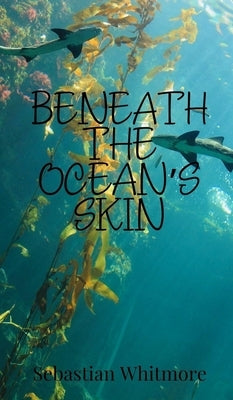 Beneath the Ocean's Skin by Whitmore, Sebastian