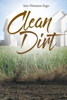Clean Dirt by Houston-Sago, Ann