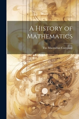 A History of Mathematics by The MacMillan Company