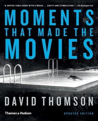 Moments That Made the Movies by Thomson, David