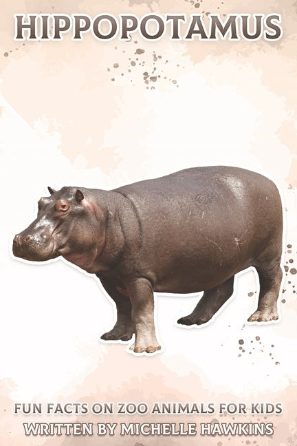 Hippopotamus: Fun Facts on Zoo Animals for Kids #11 by Hawkins, Michelle