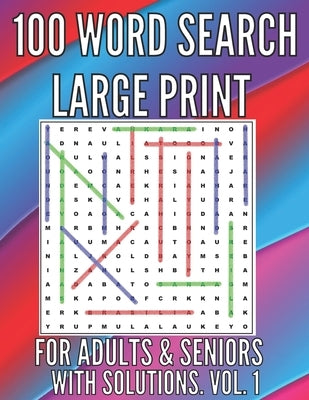 100 Word Search Large Print Puzzles for Adults, Seniors. With Solutions. Large Font . Easy to Read. Excellent Brain Teasers to Train Your Brain !! by Hofstee, Timo