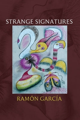 Strange Signatures: Poems by García, Ramón