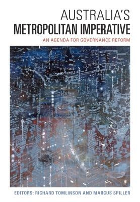 Australia's Metropolitan Imperative: An Agenda for Governance Reform by Tomlinson, Richard