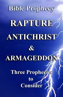 The Rapture, Antichrist, & Armageddon: Three Prophecies to Consider by Crawford, Craig