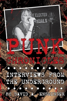 Punk Chronicles: Interviews From the Underground by Ensminger, David A.
