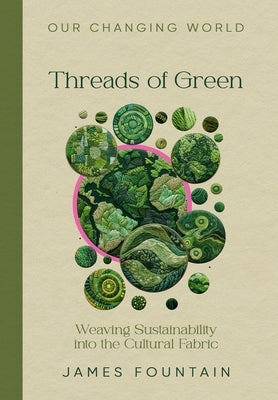 Threads of Green: Weaving Sustainability into the Cultural Fabric by Fountain, James W.