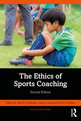 The Ethics of Sports Coaching by Hardman, Alun R.