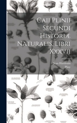 Caii Plinii Secundi Historiæ Naturalis, Libri Xxxvii by Elder )., Pliny (the