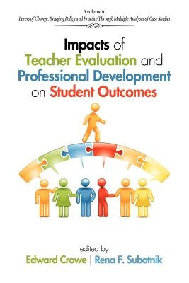 Impacts of Teacher Evaluation and Professional Development on Student Outcomes by Crowe, Edward