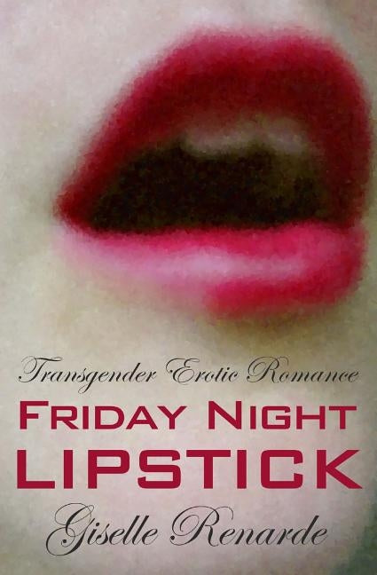 Friday Night Lipstick: Transgender Erotic Romance by Renarde, Giselle