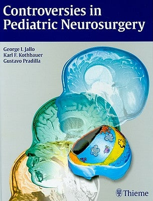 Controversies in Pediatric Neurosurgery by Jallo, George I.