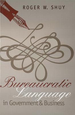 Bureaucratic Language in Government and Business by Shuy, Roger W.