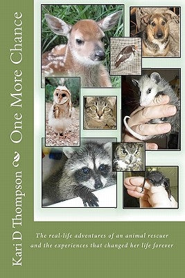 One More Chance: The real-life adventures of an animal rescuer and the experiences that changed her life forever by Bowes DVM, Annie