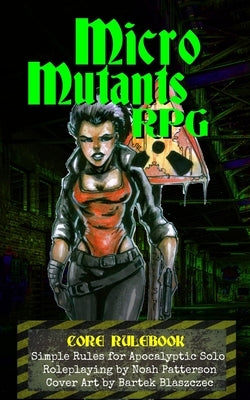 Micro Mutants RPG: Core Rulebook by Blaszczec, Bartek