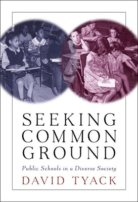 Seeking Common Ground: Public Schools in a Diverse Society by Tyack, David B.
