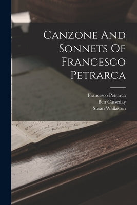 Canzone And Sonnets Of Francesco Petrarca by Petrarca, Francesco