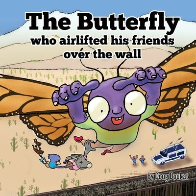 The Butterfly Who Airlifted His Friends Over The Wall by Doukat, Doug