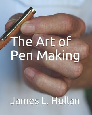 The Art of Pen Making by Hollan, James L.
