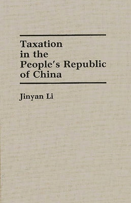 Taxation in the People's Republic of China by Li, Jinyan