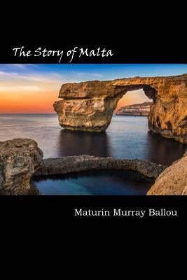 The Story of Malta by Ballou, Maturin Murray