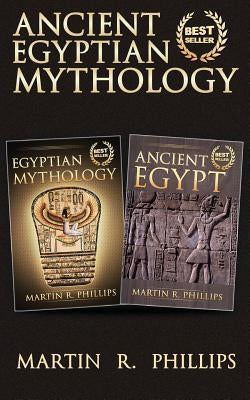 Ancient Egyptian Mythology: Discover the Secrets of Ancient Egypt and Egyptian Mythology by Phillips, Martin R.