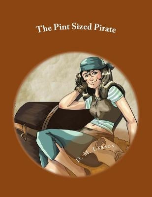 The Pint Sized Pirate: Stage Play Script for Children by Larson, D. M.