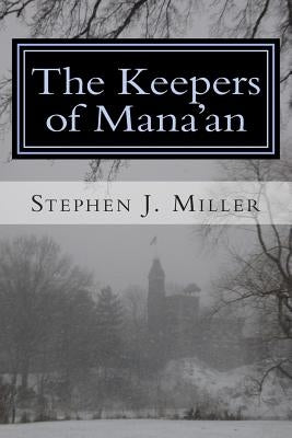 The Keepers of Mana'an by Miller, Stephen J.