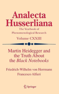 Martin Heidegger and the Truth about the Black Notebooks by Herrmann, Friedrich-Wilhelm Von