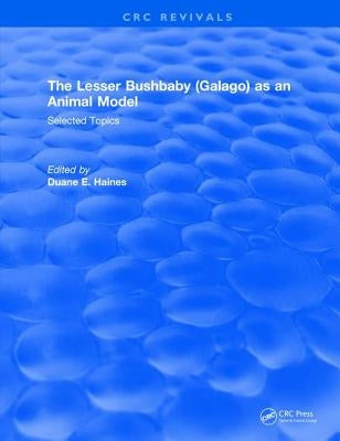 The Lesser Bushbaby (Galago) as an Animal Model: Selected Topics by Haines, Duane E.