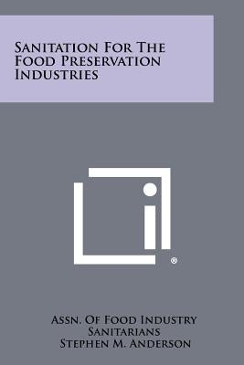 Sanitation for the Food Preservation Industries by Assn of Food Industry Sanitarians