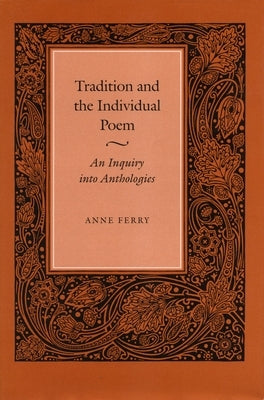 Tradition and the Individual Poem: An Inquiry Into Anthologies by Ferry, Anne