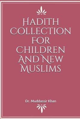 Hadith Collection For Children And New Muslims by Khan, Muddassir