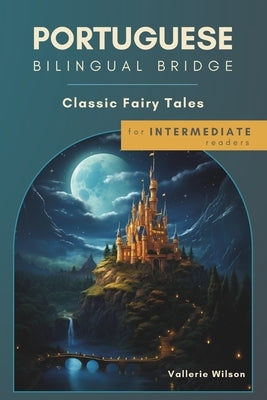 Portuguese Bilingual Bridge: Classic Fairy Tales for Intermediate Readers by Wilson, Vallerie