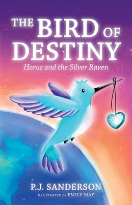 The Bird of Destiny: Horus and the Silver Raven by Sanderson, P. J.