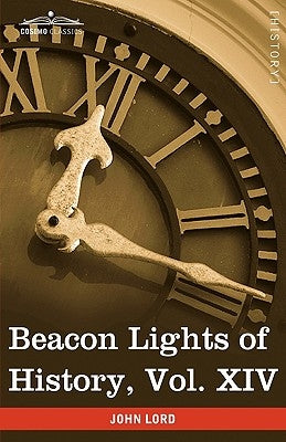 Beacon Lights of History, Vol. XIV: The New Era (in 15 Volumes) by Lord, John